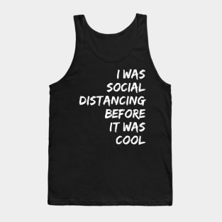 I WAS SOCIAL DISTANCING BEFOR IT WAS COOL | quarantine Tank Top